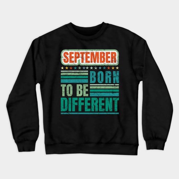 September Born to be different birthday quote Crewneck Sweatshirt by PlusAdore